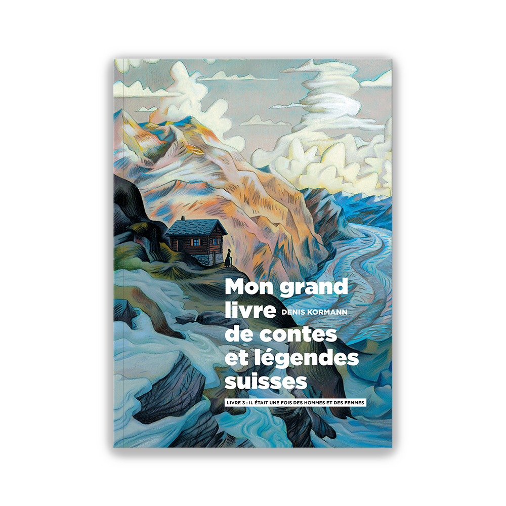 Mon grand livre de contes et légendes suisses Tome 3 Livres Helvetiq