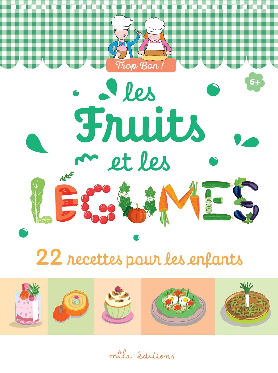 Trop bon ! Les fruits et les légumes: 22 recettes pour les enfants