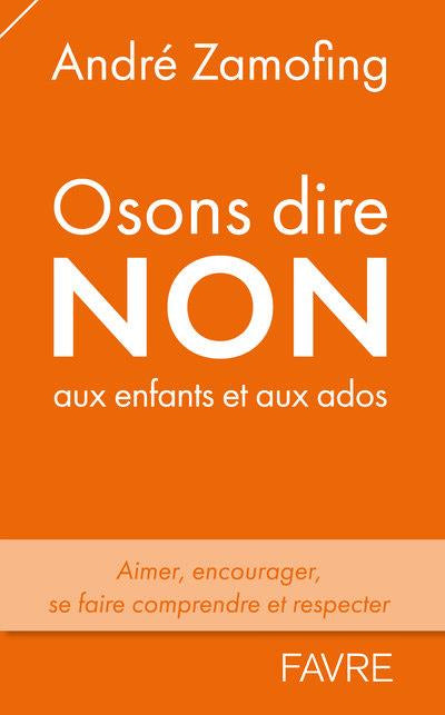 Osons dire non aux enfants et aux ados Livres OLF