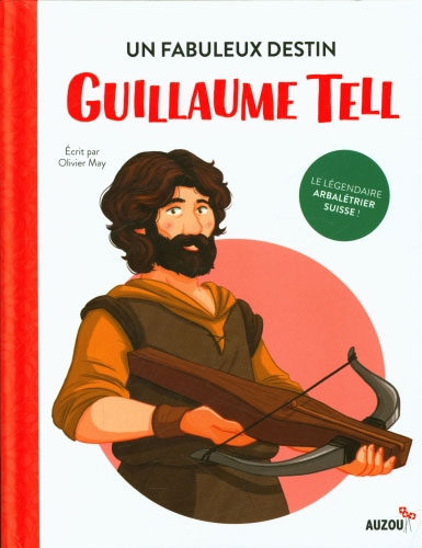 Guillaume Tell: un fabuleux destin - Dès 8 ans Livres Auzou - OLF