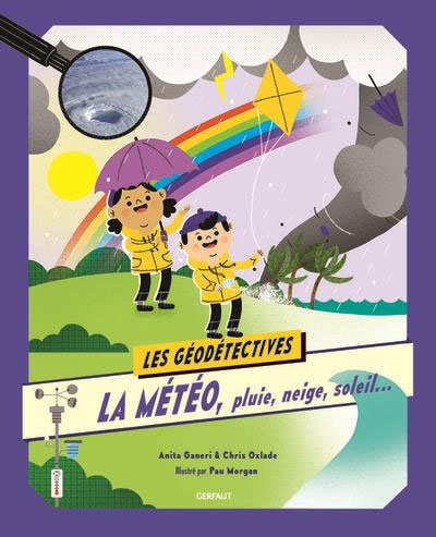 Les géodétectives: La météo: pluie, neige et soleil . Enfant dès 6 ans Livres La family shop