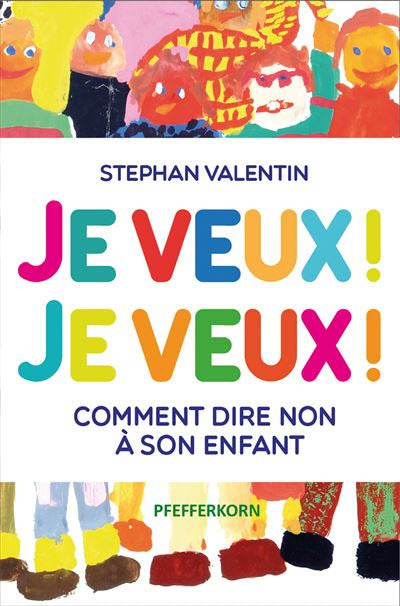 Je veux ! Je veux ! - Comment dire non à son enfant? Livres La Family Shop