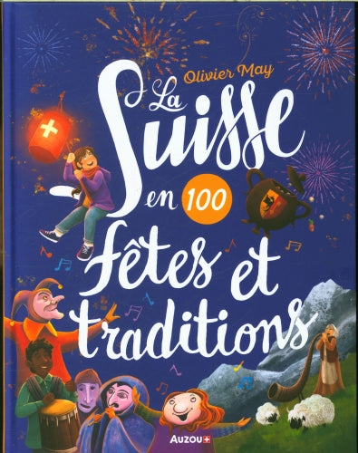 La Suisse en 100 fêtes et traditions Livres La family shop