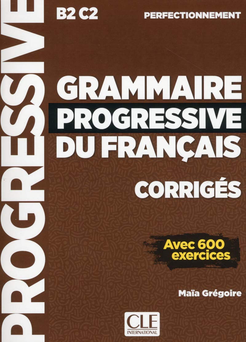 Grammaire progressive du français - perfectionnement - B2-C2 - Corrigées Appuis scolaires OLF   