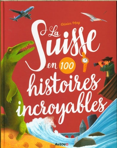 La Suisse en 100 histoires incroyables Livres La family shop   